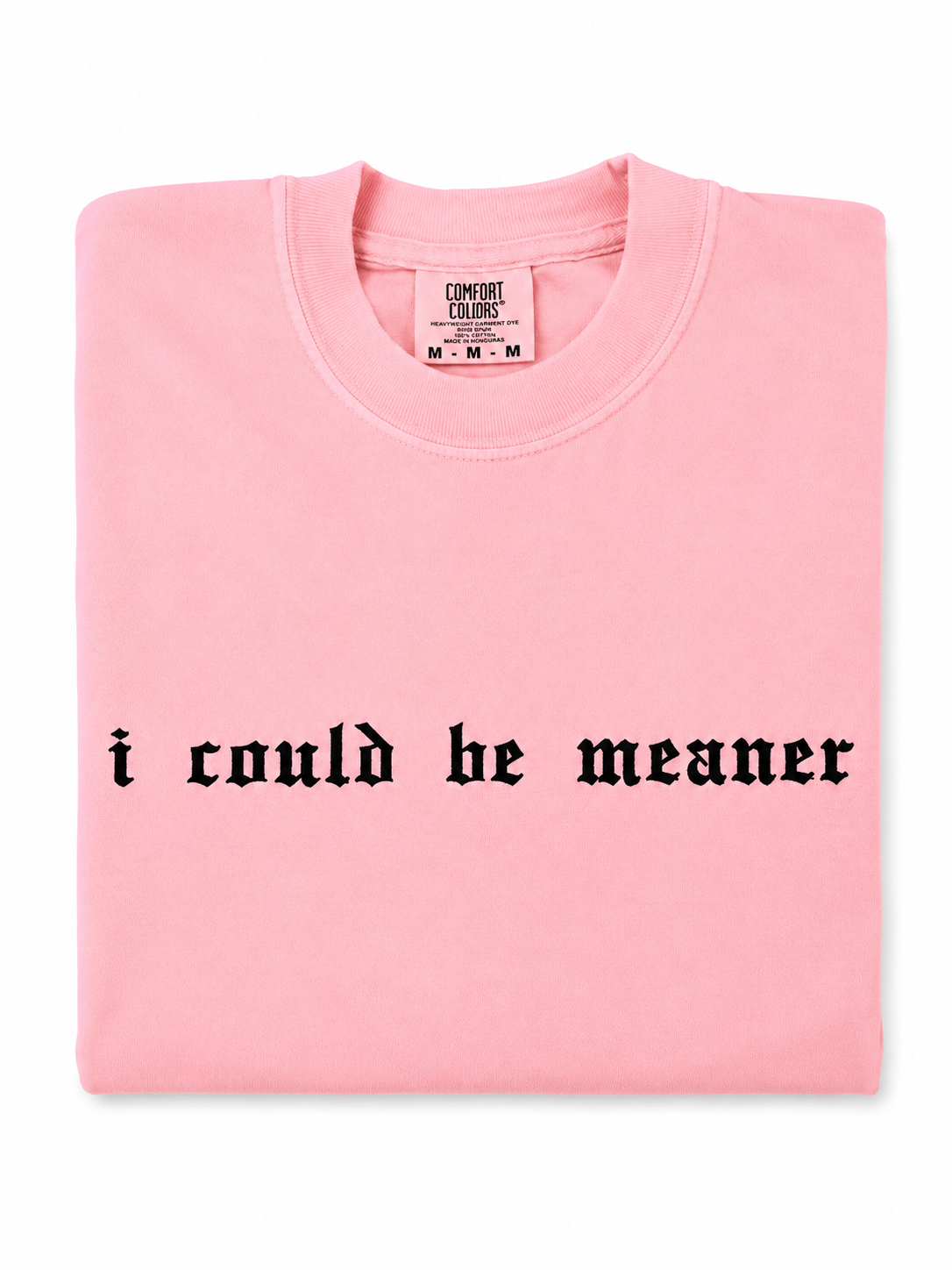 I COULD BE MEANER