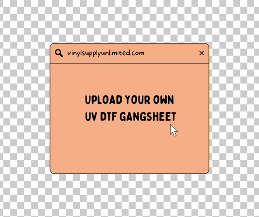 UV DTF - Upload Your Own Gangsheet